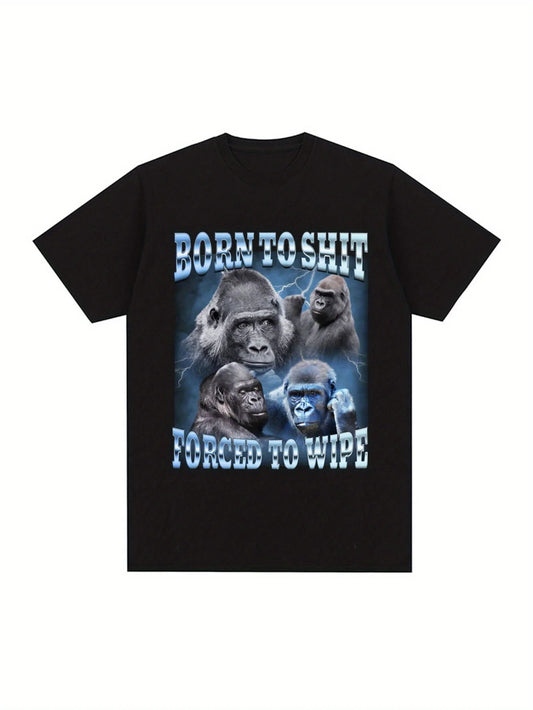 Born to Shit Forced to Wipe Funny Gorilla Graphic T Shirt Fashion Short Sleeve T-Shirt Men